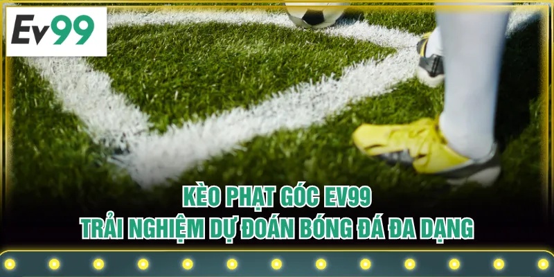 Kèo Phạt Góc EV99 | Trải Nghiệm Dự Đoán Bóng Đá Đa Dạng Kèo Phạt Góc EV99 | Trải Nghiệm Dự Đoán Bóng Đá Đa Dạng